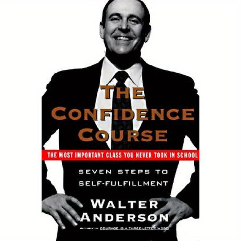 The Confidence Course: Seven Steps to Self-Fulfillment