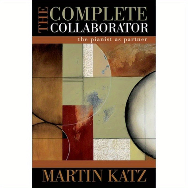 The Complete Collaborator: The Pianist as Partner