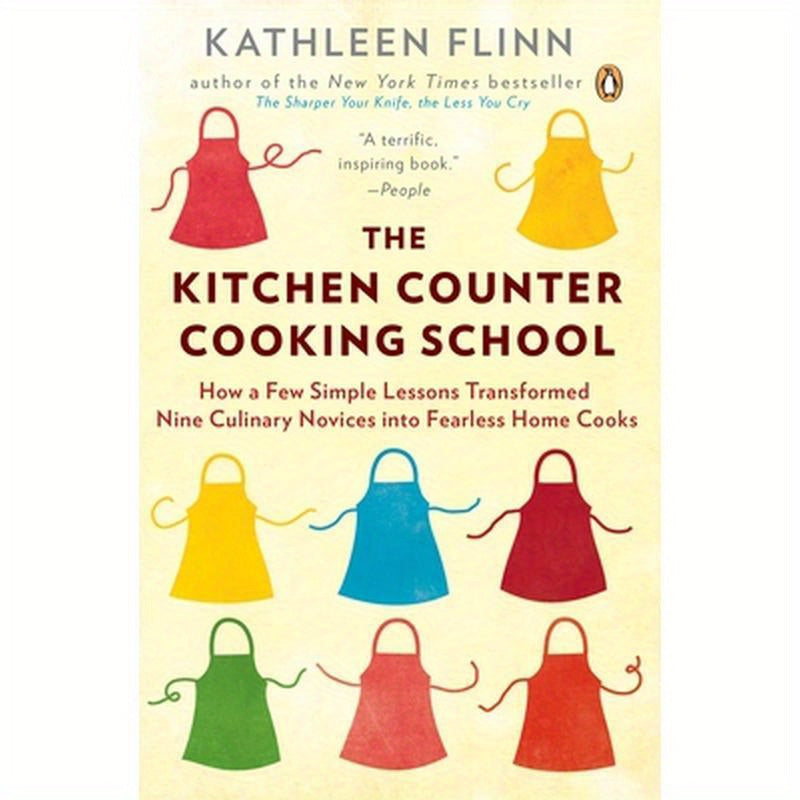 The Kitchen Counter Cooking School: How a Few Simple Lessons Transformed Nine Culinary Novices Into Fearless Home Cooks