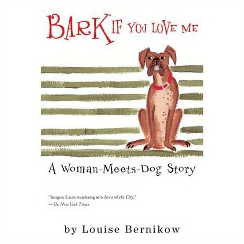 Bark If You Love Me: A Woman-Meets-Dog Story