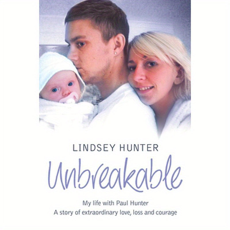 Unbreakable: My life with Paul Hunter. A story of extraordinary love, loss and courage.