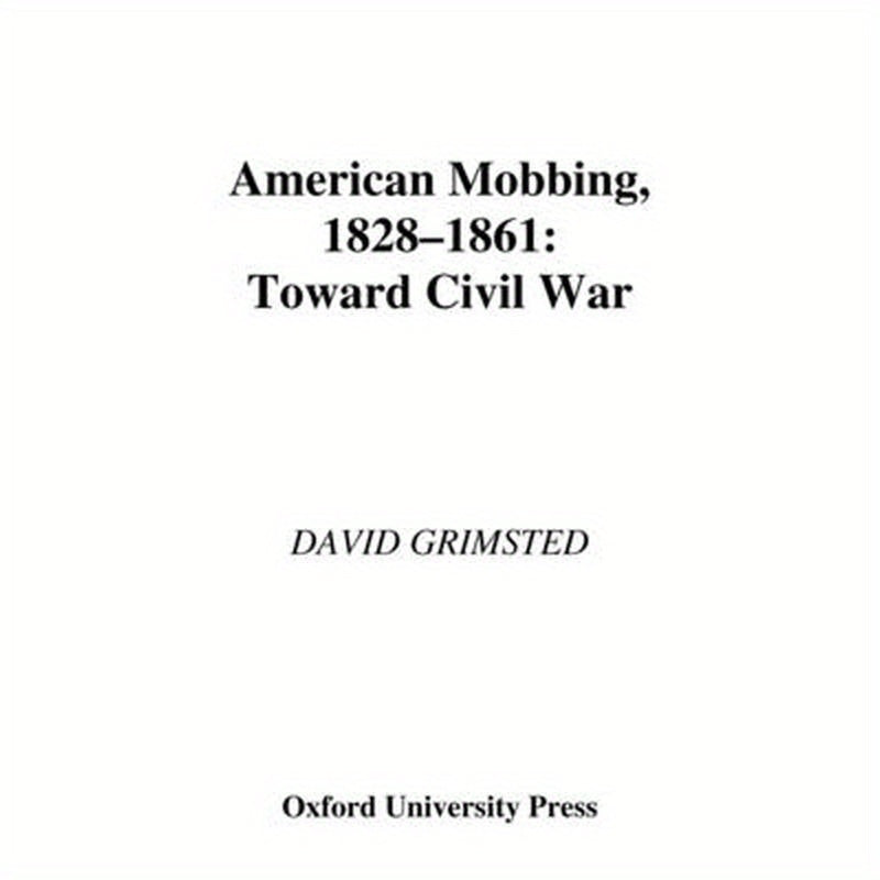 American Mobbing, 1828-1861: Toward Civil War