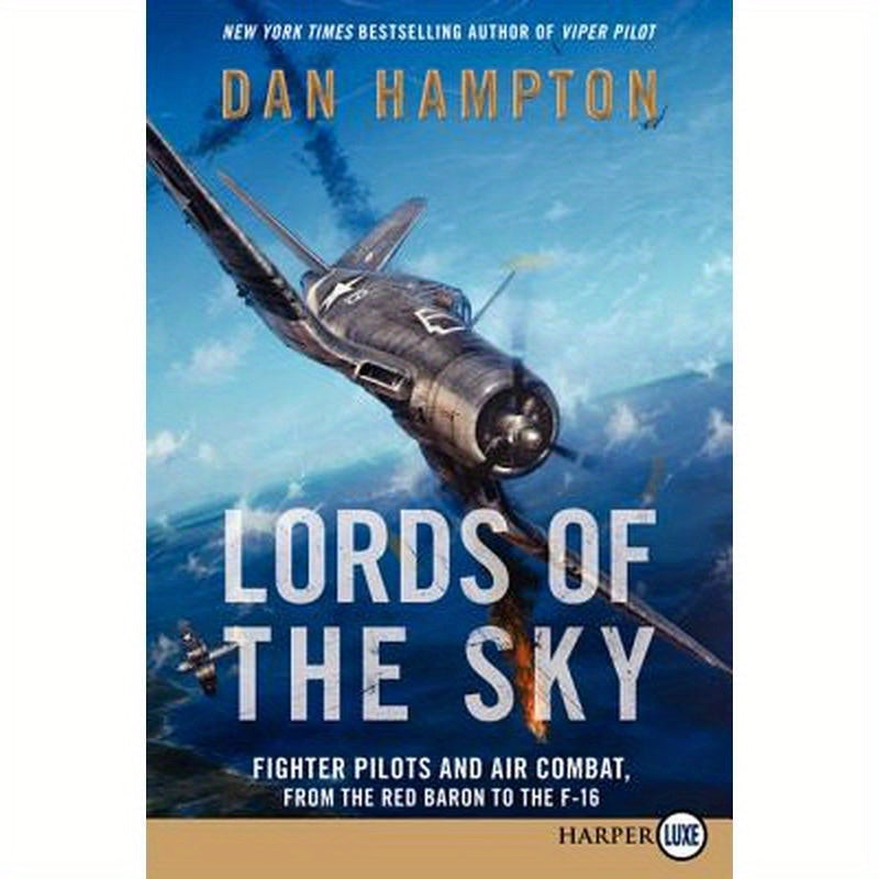 Lords of the Sky: Fighter Pilots and Air Combat, from the Red Baron to the F-16