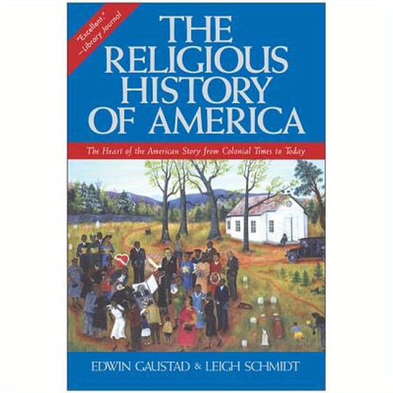 The Religious History of America: The Heart of the American Story from Colonial Times to Today