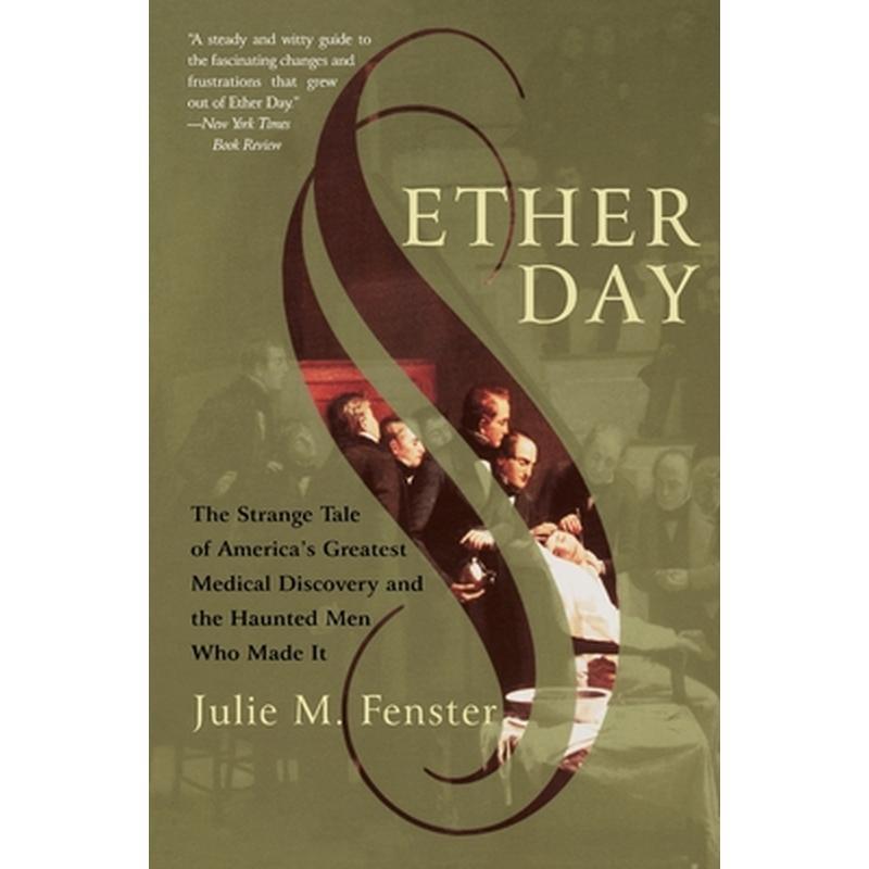 Ether Day: The Strange Tale of America's Greatest Medical Discovery and the Haunted Men Who Made It