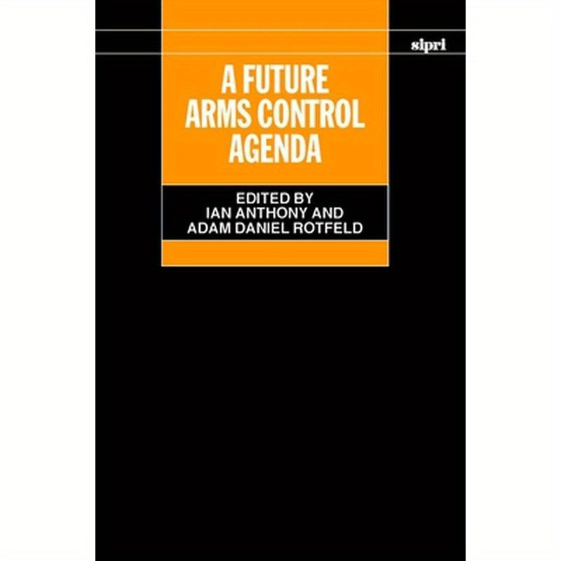 A Future Arms Control Agenda: Proceedings of Nobel Symposium 118, 1999