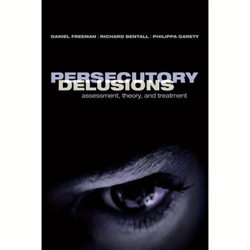 Persecutory Delusions: Assessment, Theory and Treatment