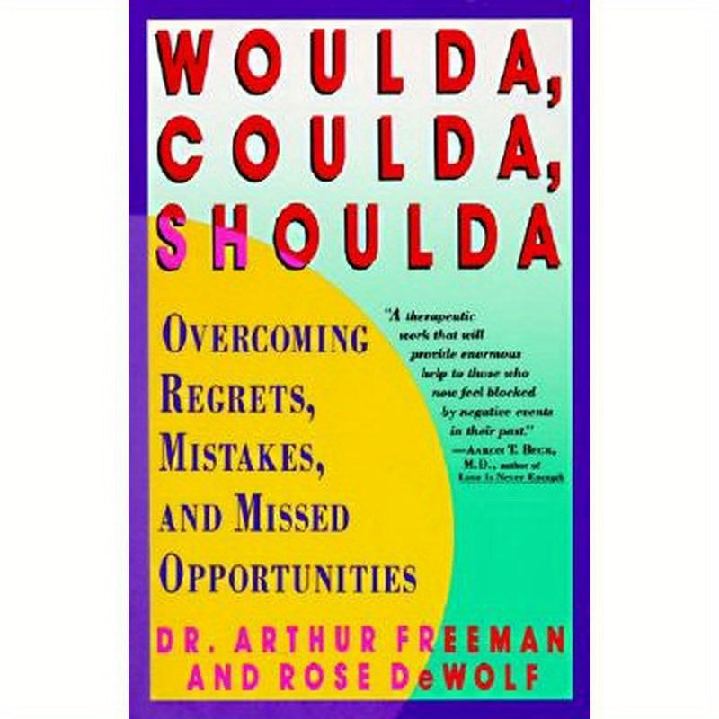 Woulda, Coulda, Shoulda: Overcoming Regrets, Mistakes, and Missed Opportunities