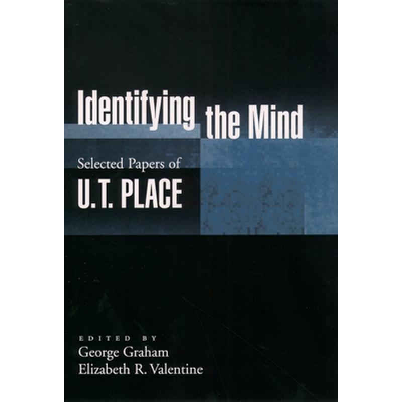 Identifying the Mind: Selected Papers of U. T. Place
