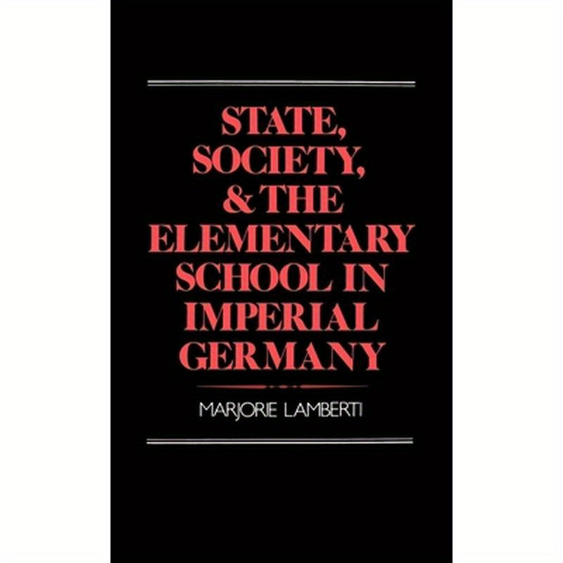 State, Society and the Elementary School in Imperial Germany