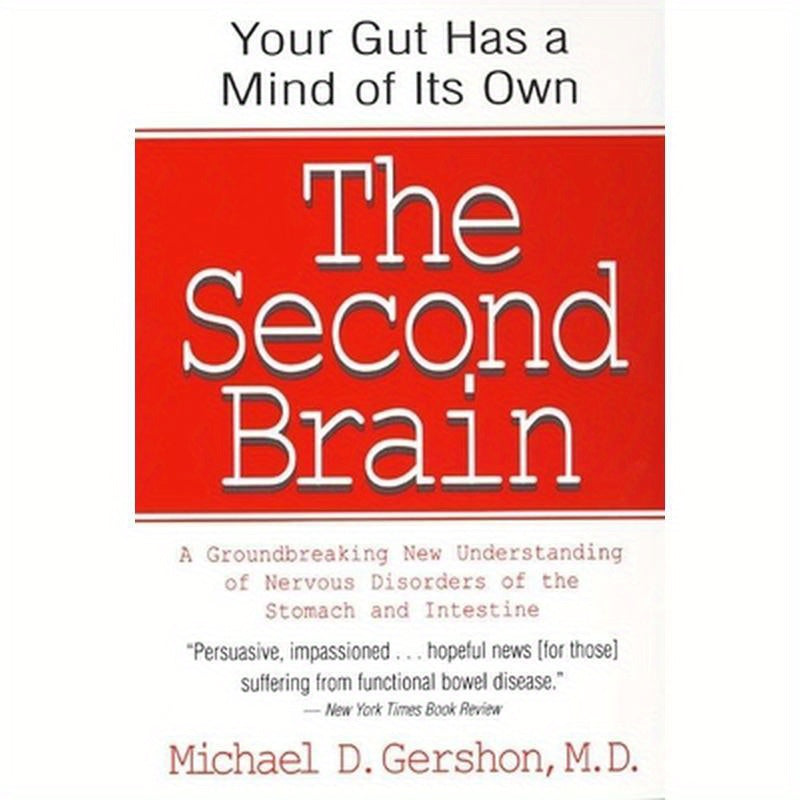 The Second Brain: The Scientific Basis of Gut Instinct & a Groundbreaking New Understanding of Nervous Disorders of the Stomach & Intestine