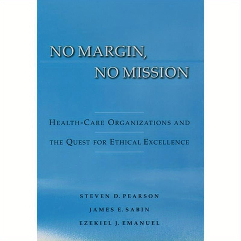 No Margin, No Mission: Health Care Organizations and the Quest for Ethical Excellence