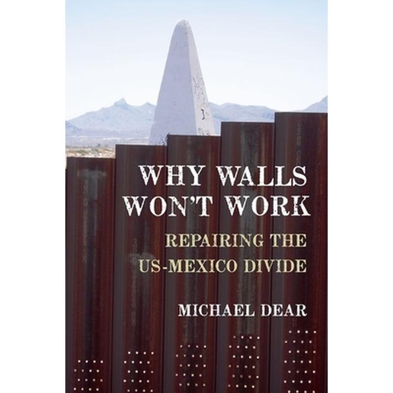 Why Walls Won't Work: Repairing the US-Mexico Divide