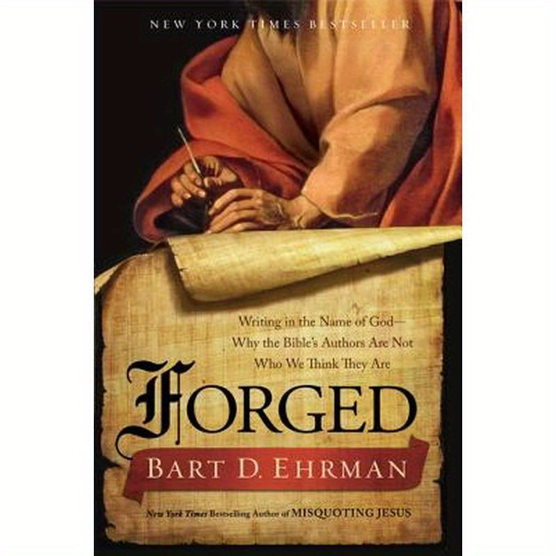 Forged: Writing in the Name of God - Why the Bible's Authors Are Not Who We Think They Are