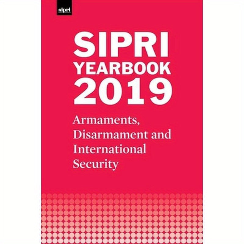 Sipri Yearbook 2019: Armaments, Disarmament and International Security