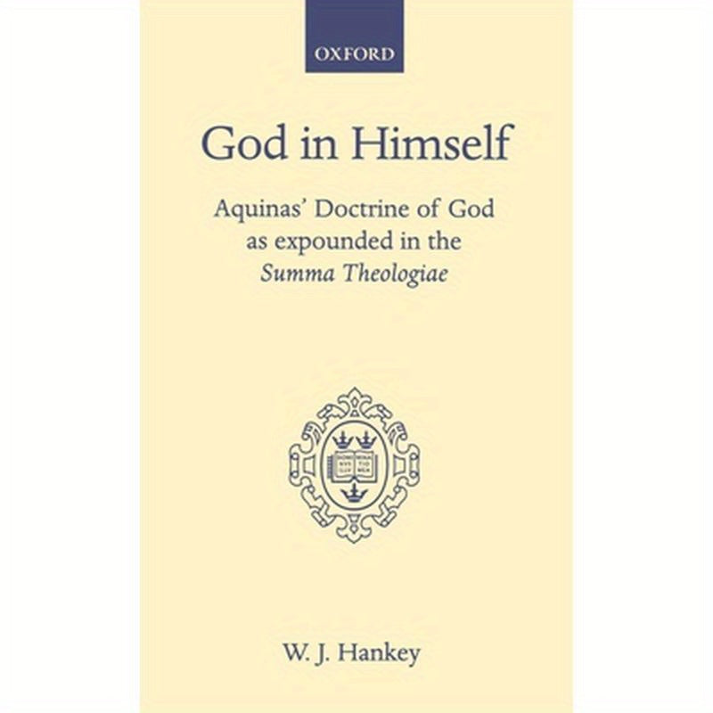 God in Himself: Aquinas' Doctrine of God as Expounded in the Summa Theologiae