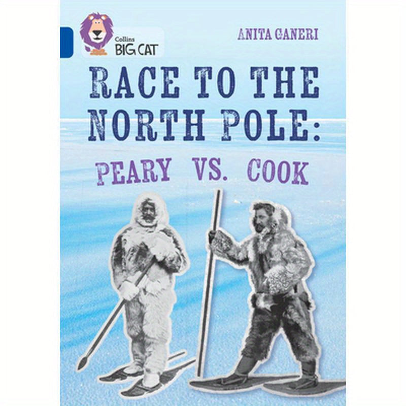 Collins Big Cat - Race to the North Pole: Peary Vs Cook: Band 16/Sapphire