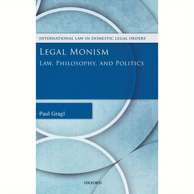 Legal Monism: Law, Philosophy, and Politics