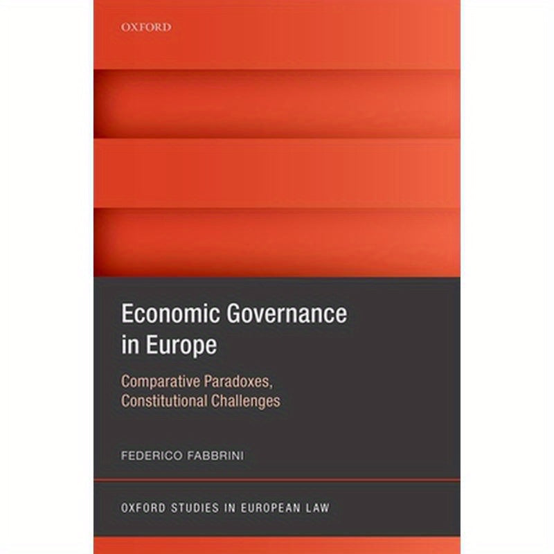 Economic Governance in Europe: Comparative Paradoxes, Constitutional Challenges