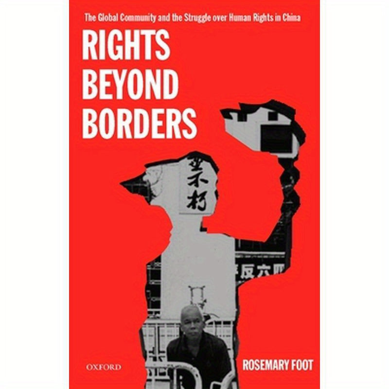 Rights Beyond Borders: The Global Community and the Struggle Over Human Rights in China