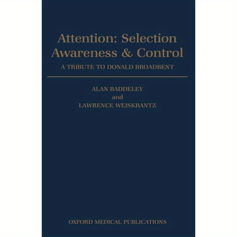 Attention: Selection, Awareness & Control. a Tribute to Donald Broadbent