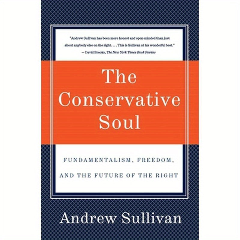 The Conservative Soul: Fundamentalism, Freedom, and the Future of the Right
