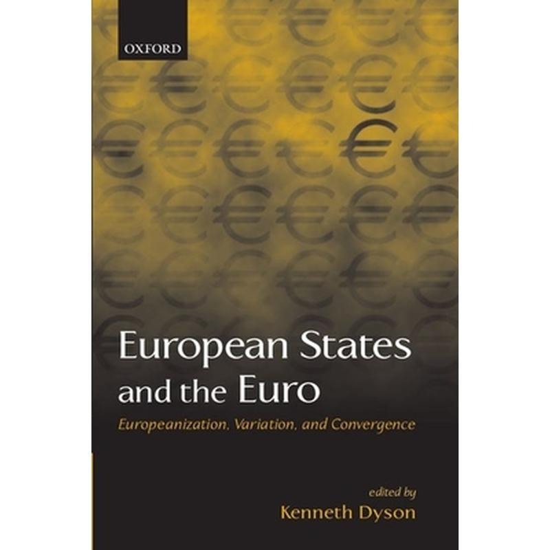 European States and the Euro: Europeanization, Variation, and Convergence
