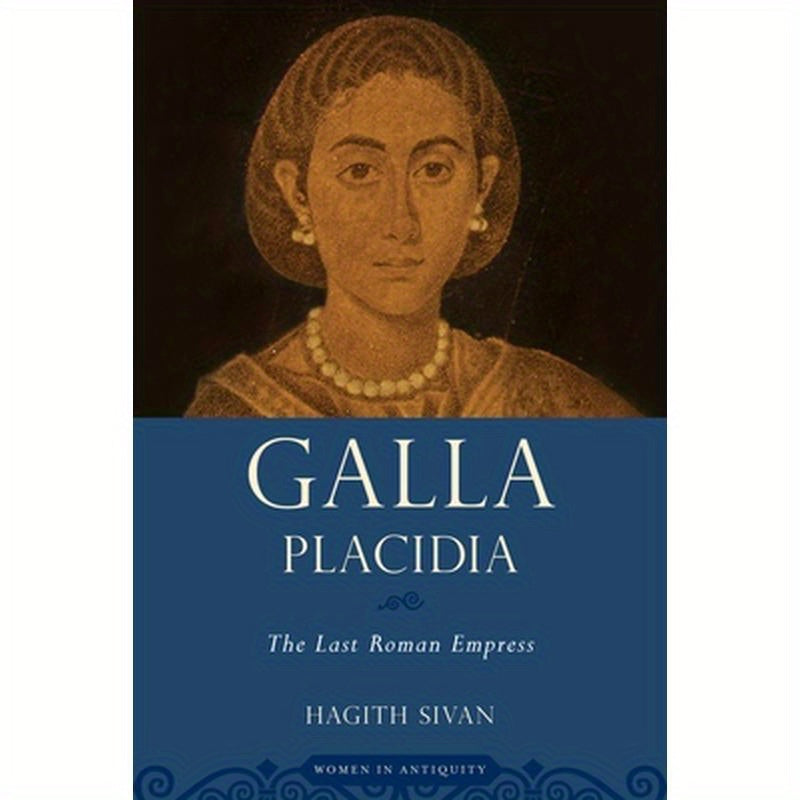 Galla Placidia: The Last Roman Empress