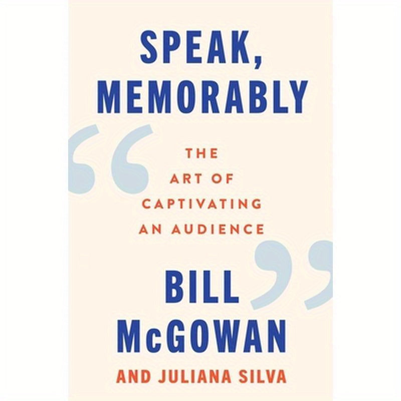 Speak, Memorably: The Art of Captivating an Audience