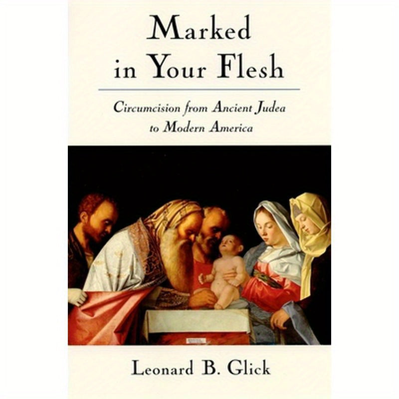Marked in Your Flesh: Circumcision from Ancient Judea to Modern America