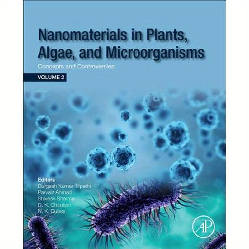 Nanomaterials in Plants, Algae and Microorganisms: Concepts and Controversies: Volume 2