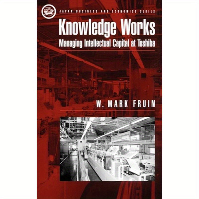 Knowledge Works: Managing Intellectual Capital at Toshiba