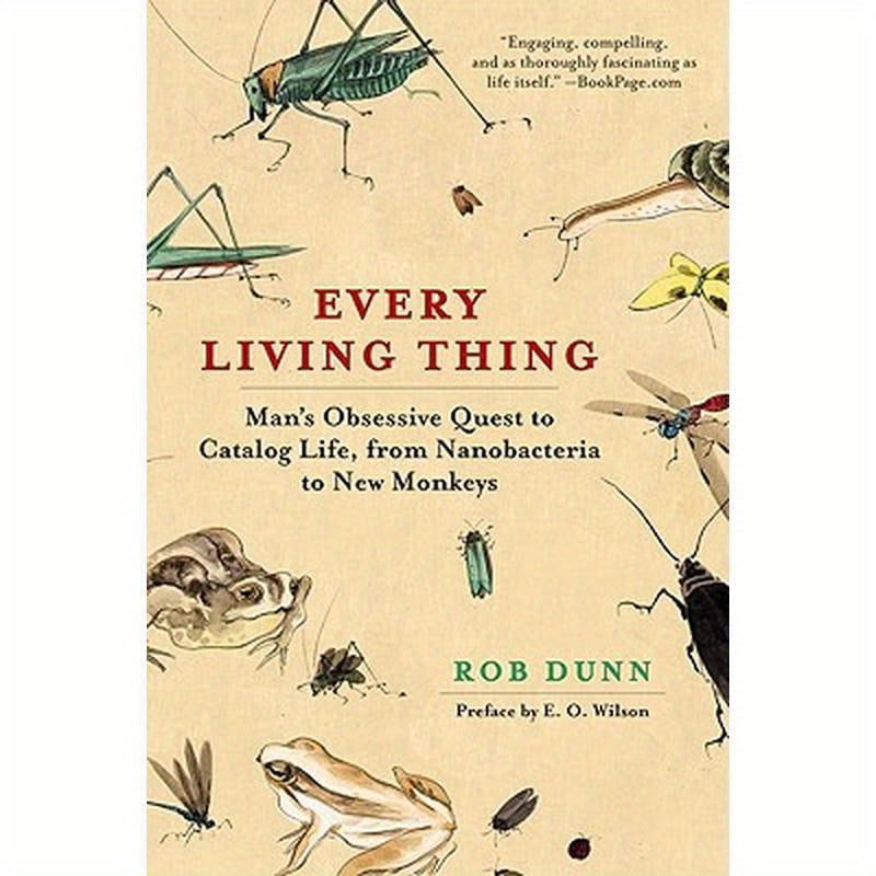 Every Living Thing: Man's Obsessive Quest to Catalog Life, from Nanobacteria to New Monkeys
