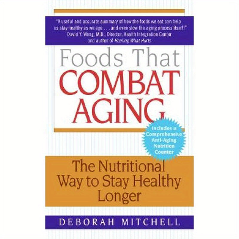 Foods That Combat Aging: The Nutritional Way to Stay Healthy Longer