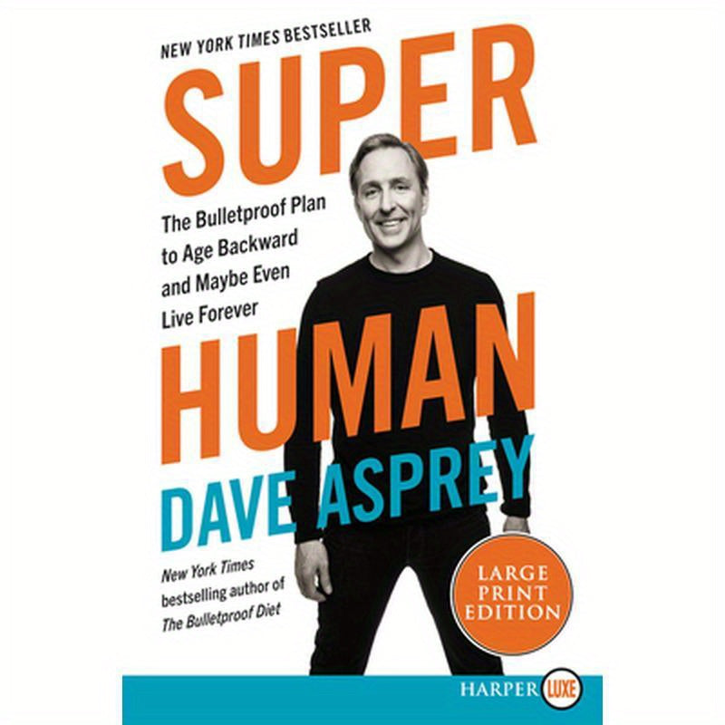 Super Human: The Bulletproof Plan to Age Backwards and Maybe Even Live Forever