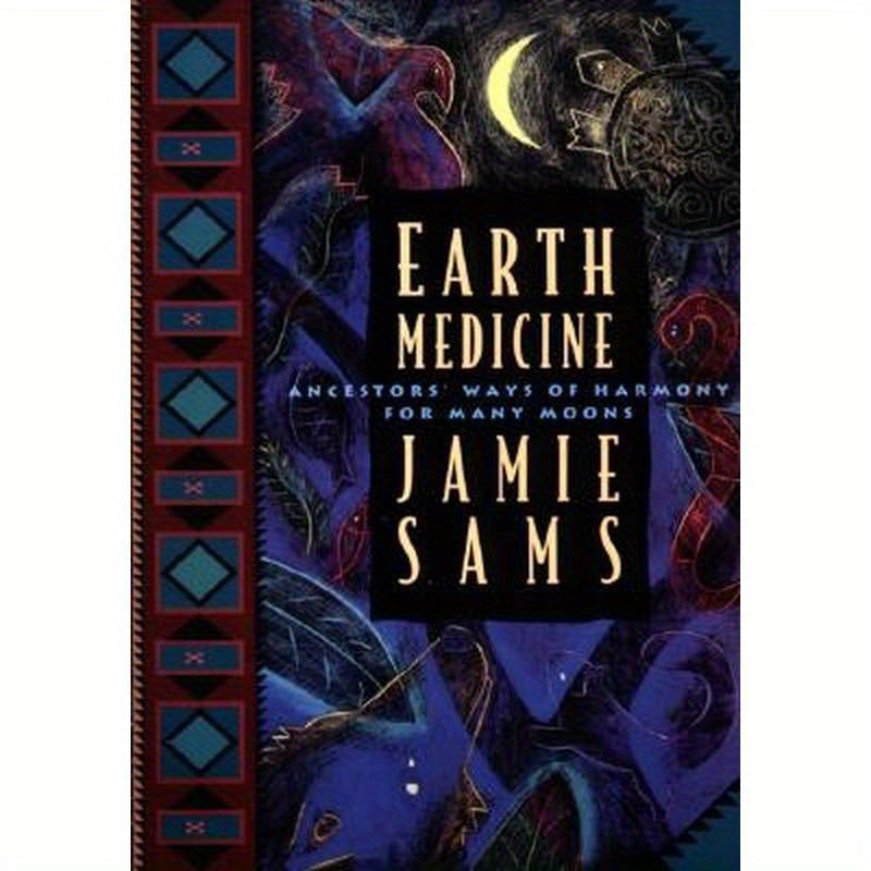 Earth Medicine: Ancestor's Ways of Harmony for Many Moons