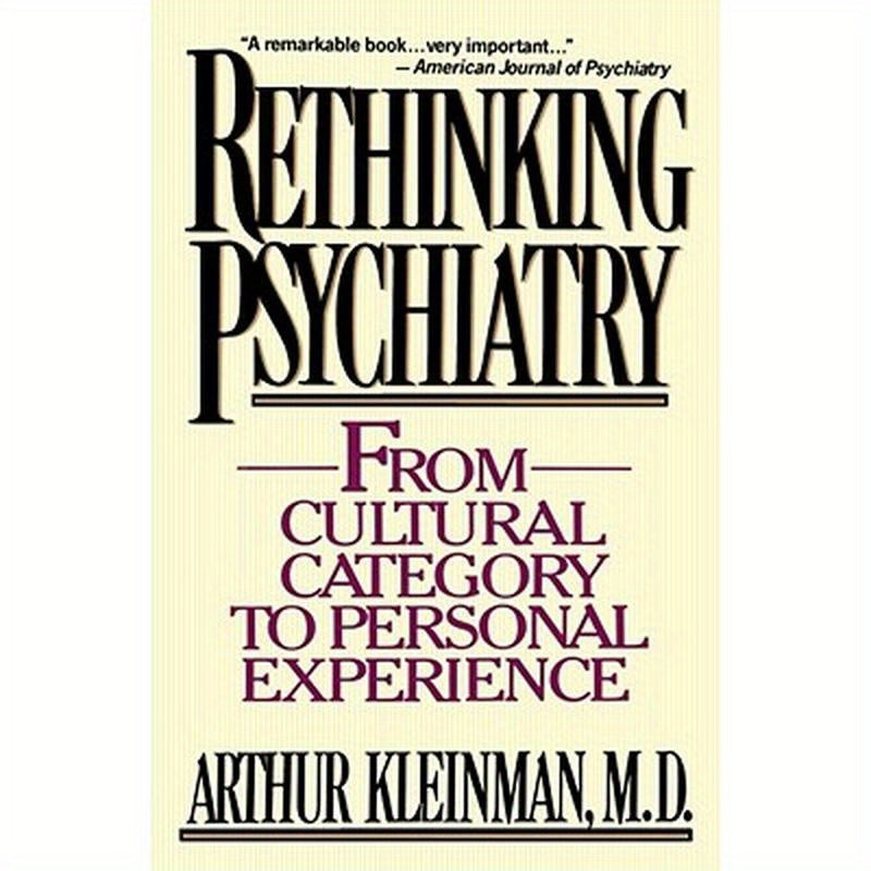 Rethinking Psychiatry: From Cultural Category to Personal Experience