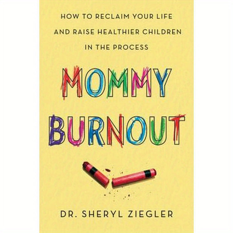 Mommy Burnout: How to Reclaim Your Life and Raise Healthier Children in the Process