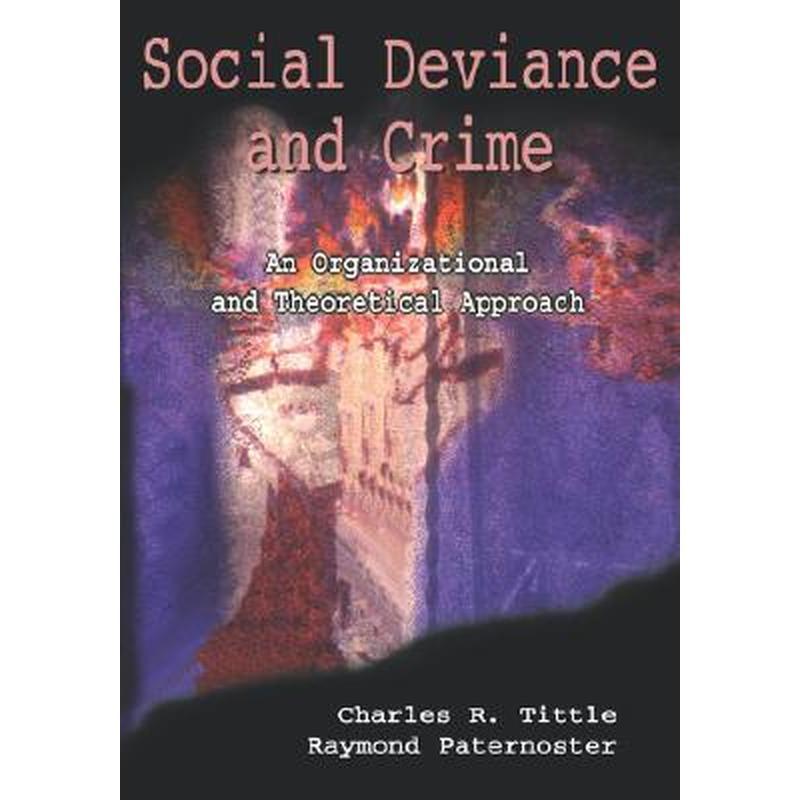 Social Deviance and Crime: An Organizational and Theoretical Approach