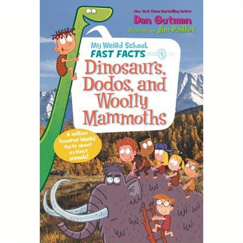 My Weird School Fast Facts: Dinosaurs, Dodos, and Woolly Mammoths
