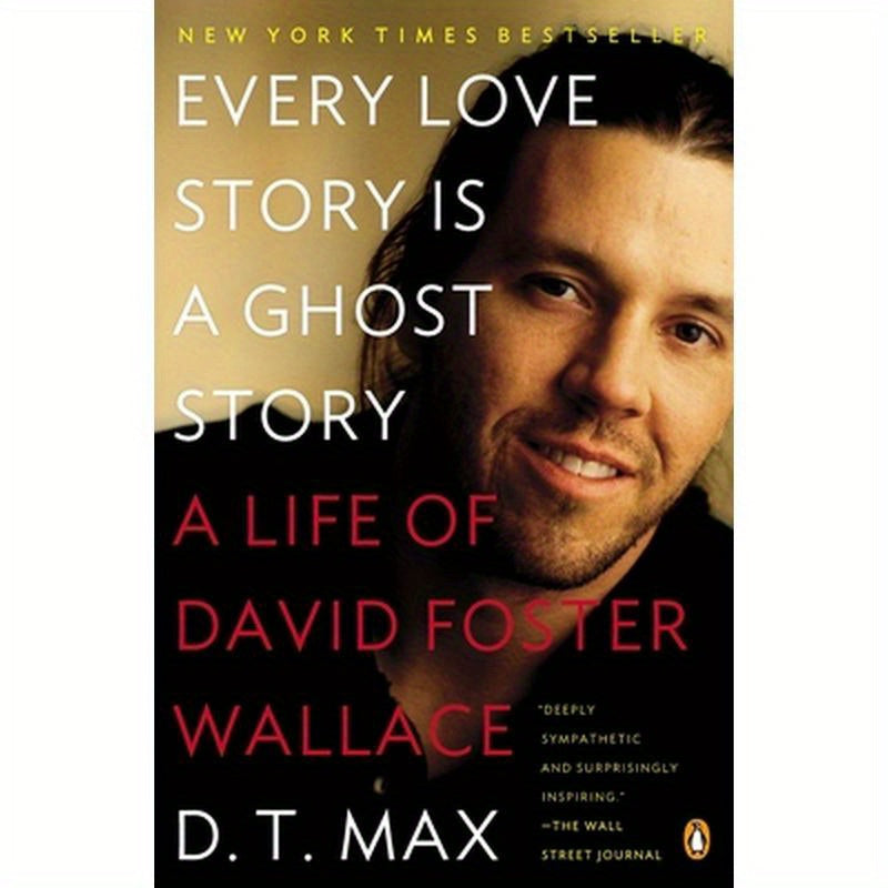 Every Love Story Is a Ghost Story: A Life of David Foster Wallace