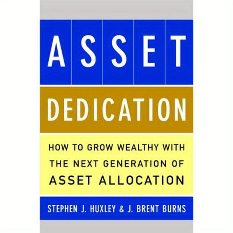 Asset Dedication: How to Grow Wealthy with the Next Generation of Asset Allocation