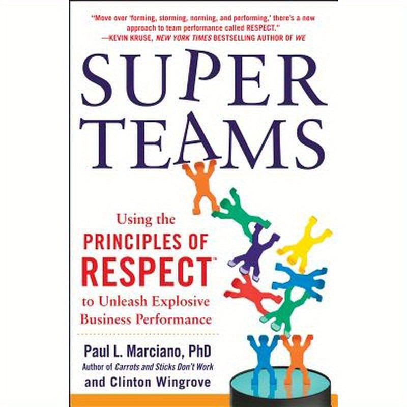 Superteams: Using the Principles of Respect(tm) to Unleash Explosive Business Performance