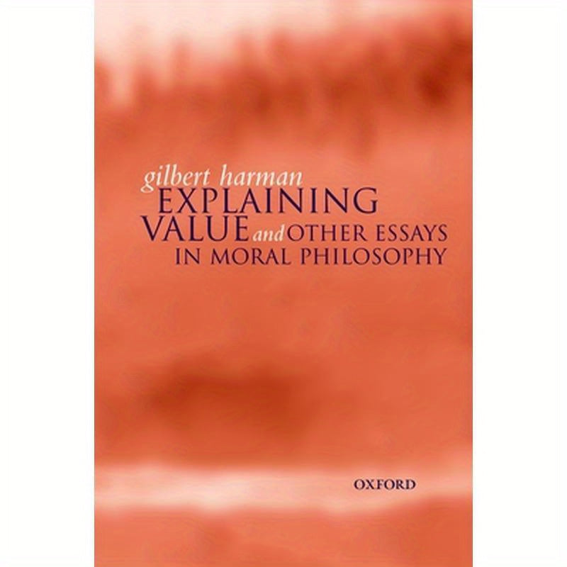 Explaining Value: And Other Essays in Moral Philosophy