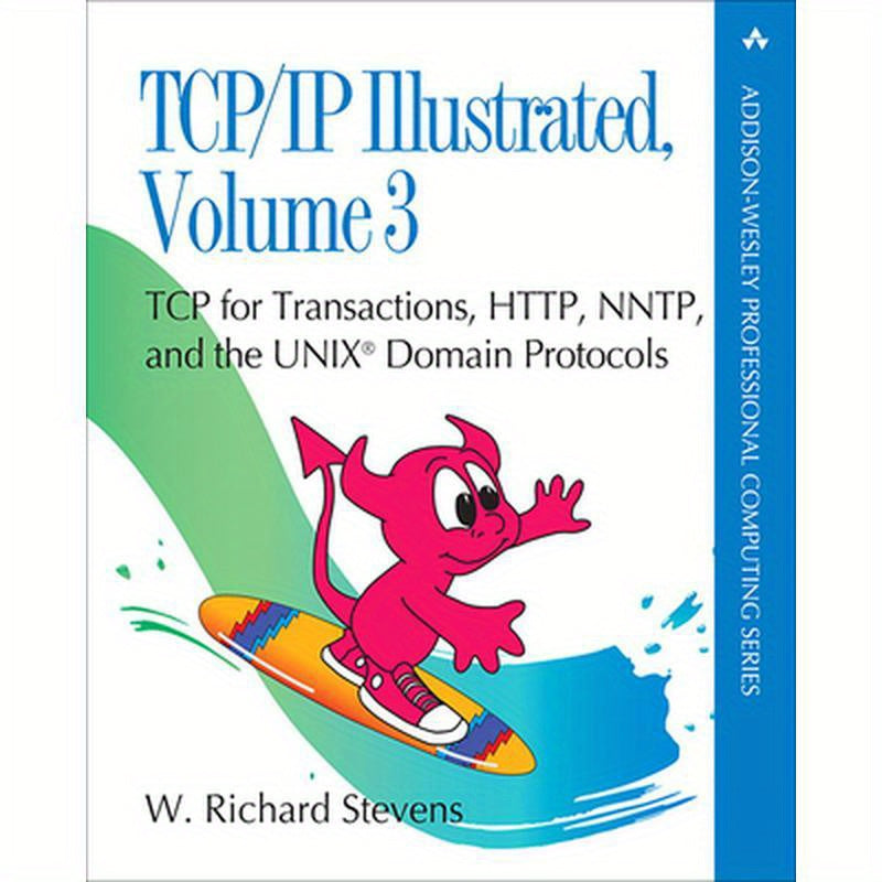 TCP/IP Illustrated, Volume 3: TCP for Transactions, Http, Nntp, and the UNIX Domain Protocols