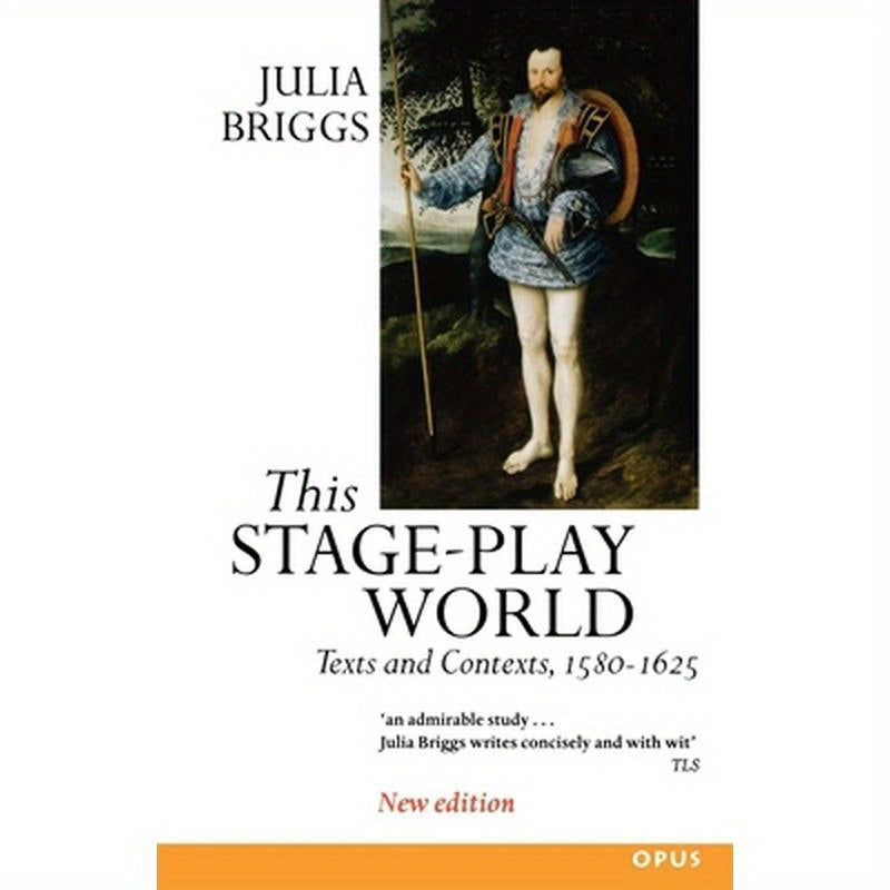 This Stage-Play World: Texts and Contexts, 1580-1625