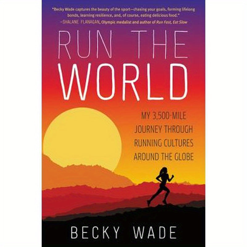 Run the World: My 3,500-Mile Journey Through Running Cultures Around the Globe