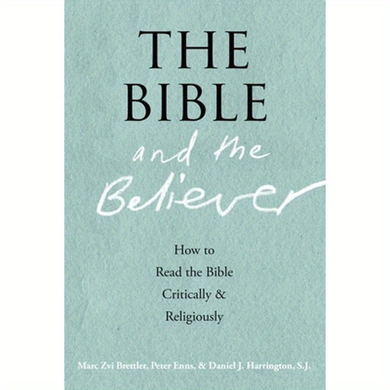 The Bible and the Believer: How to Read the Bible Critically and Religiously
