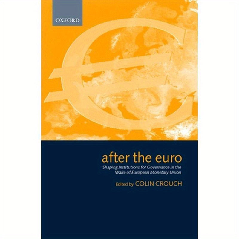 After the Euro: Shaping Institutions for Governance in the Wake of European Monetary Union
