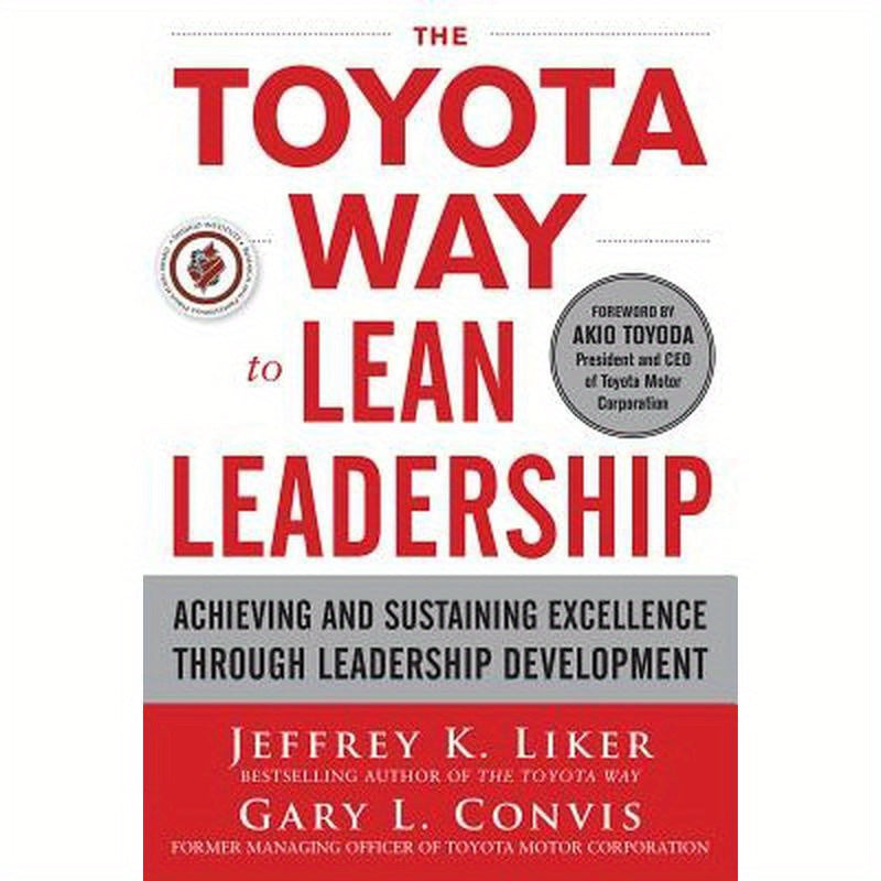 The Toyota Way to Lean Leadership: Achieving and Sustaining Excellence Through Leadership Development